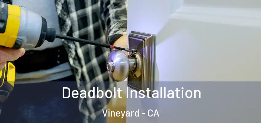  Deadbolt Installation Vineyard - CA